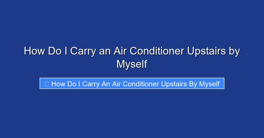 How Do I Carry an Air Conditioner Upstairs by Myself