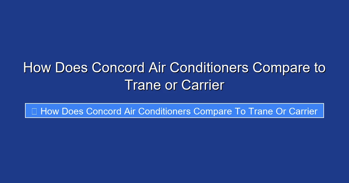 How Does Concord Air Conditioners Compare to Trane or Carrier