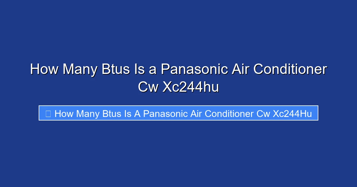 How Many Btus Is a Panasonic Air Conditioner Cw Xc244hu