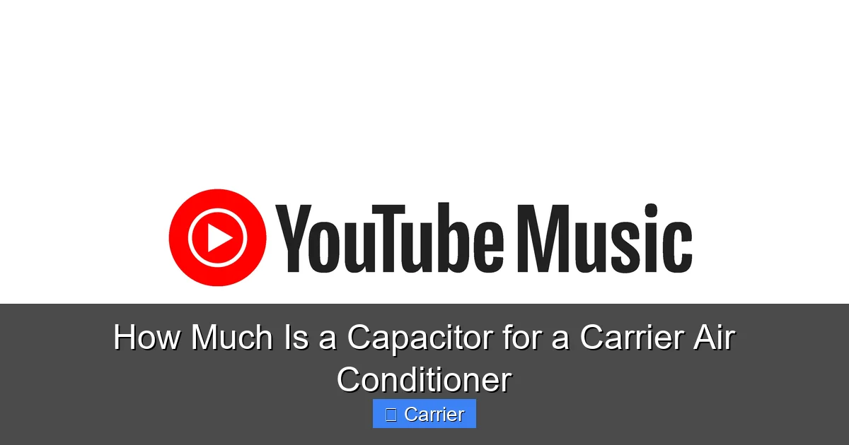 How Much Is a Capacitor for a Carrier Air Conditioner