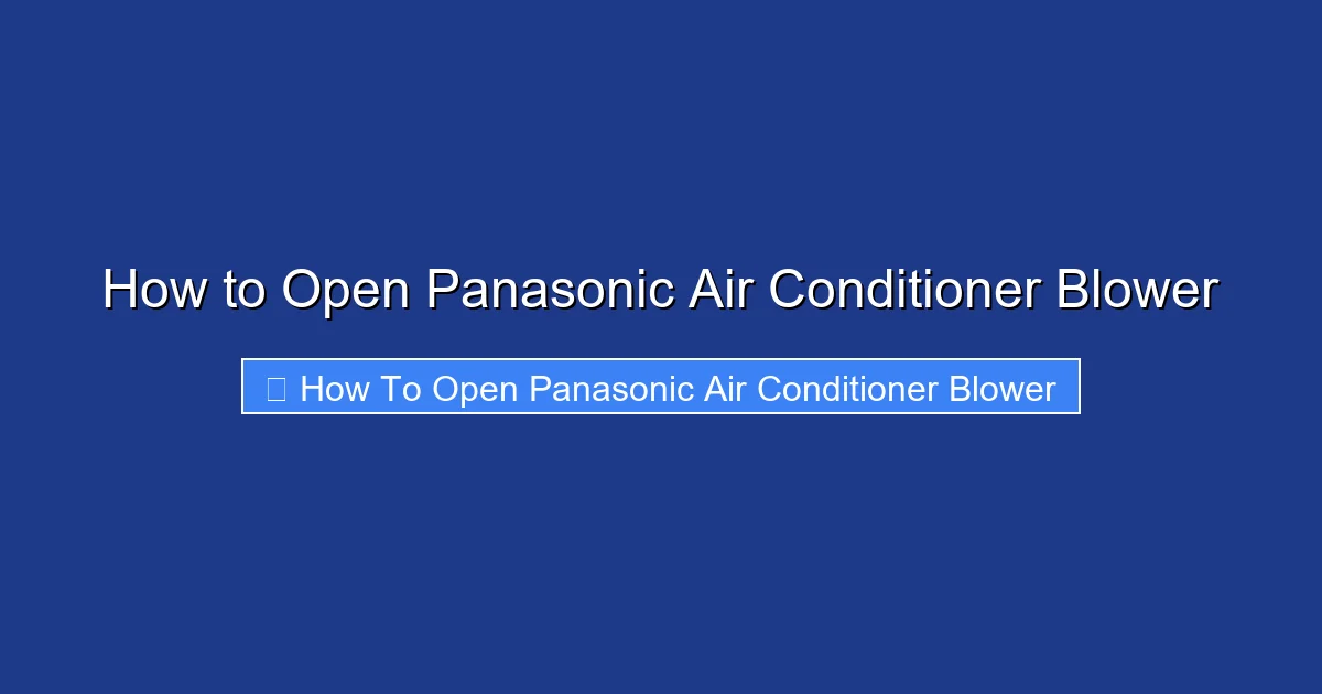 How to Open Panasonic Air Conditioner Blower