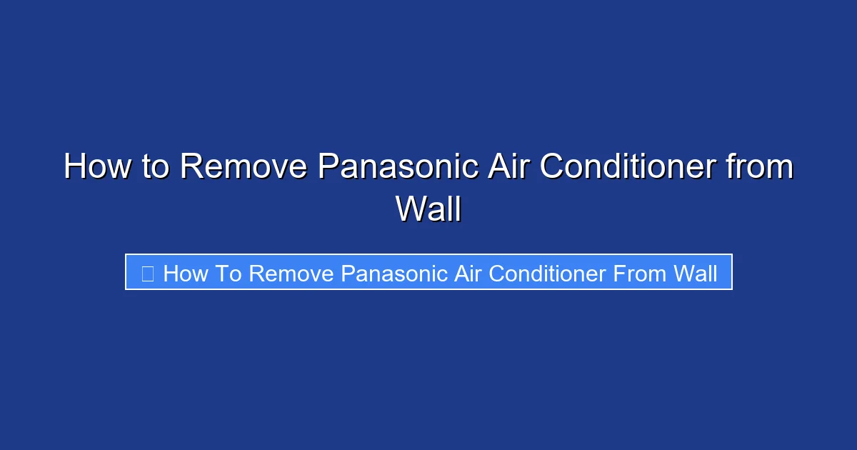 How to Remove Panasonic Air Conditioner from Wall