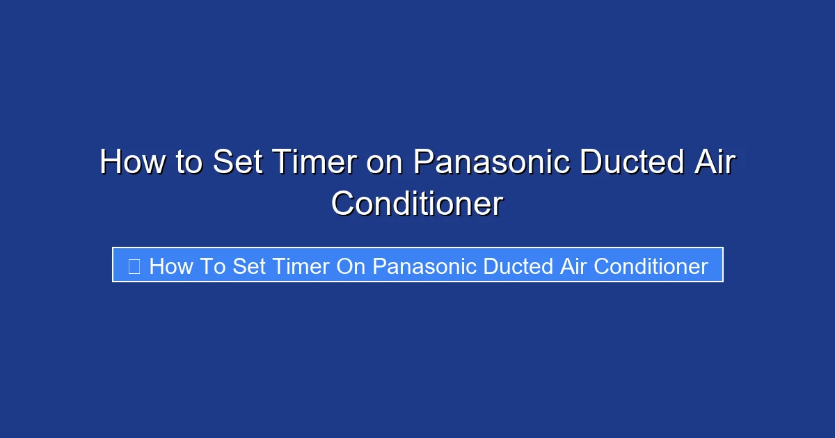 How to Set Timer on Panasonic Ducted Air Conditioner