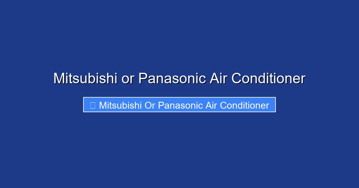 Mitsubishi or Panasonic Air Conditioner