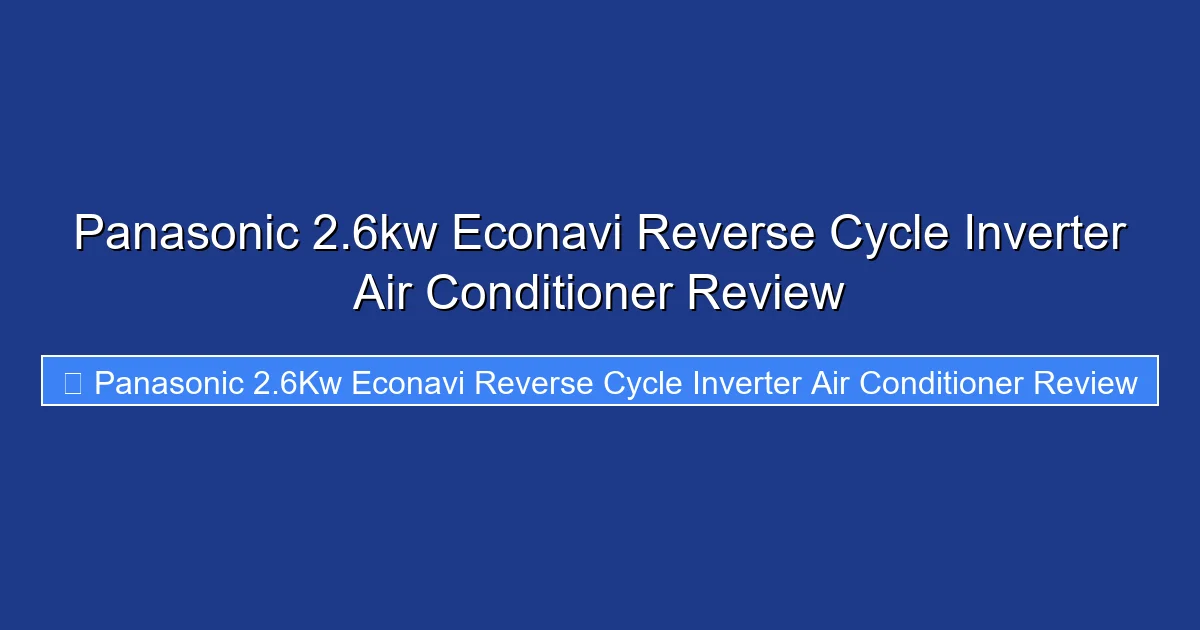 Panasonic 2.6kw Econavi Reverse Cycle Inverter Air Conditioner Review