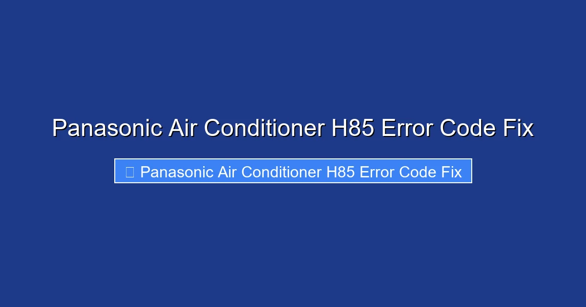 Panasonic Air Conditioner H85 Error Code Fix