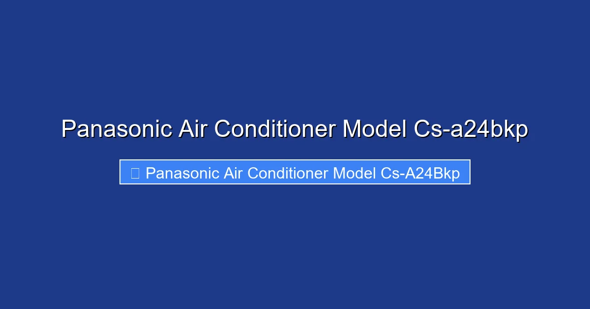 Panasonic Air Conditioner Model Cs-a24bkp