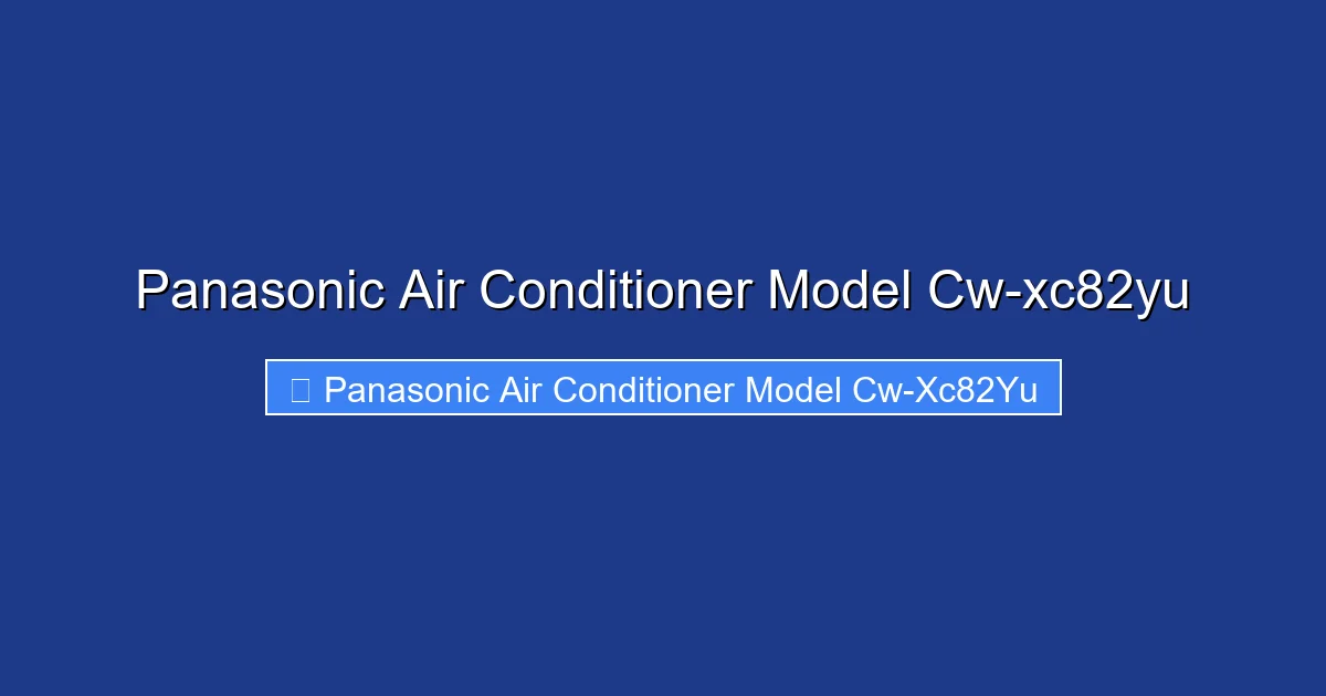 Panasonic Air Conditioner Model Cw-xc82yu