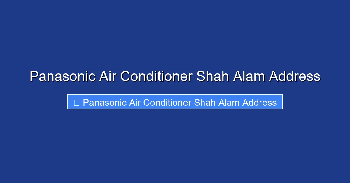 Panasonic Air Conditioner Shah Alam Address