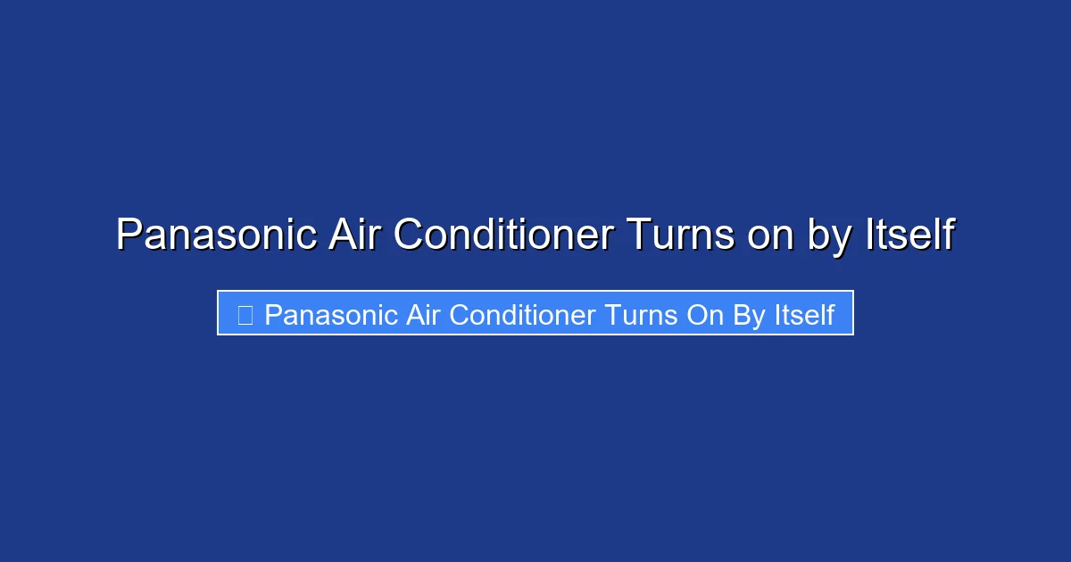 Panasonic Air Conditioner Turns on by Itself