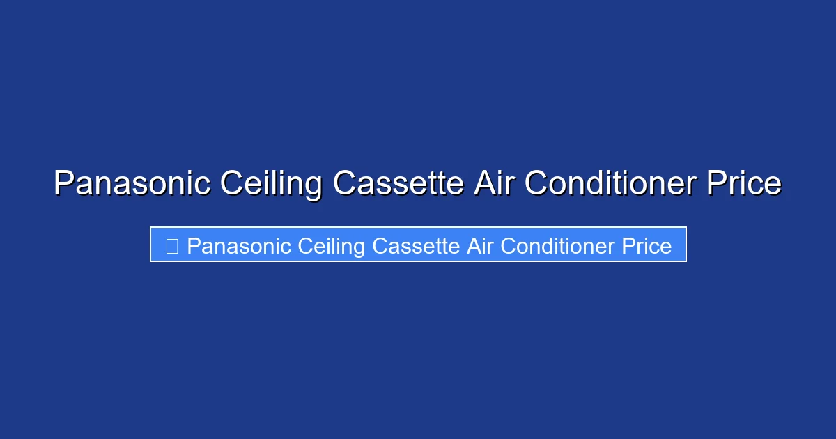 Panasonic Ceiling Cassette Air Conditioner Price