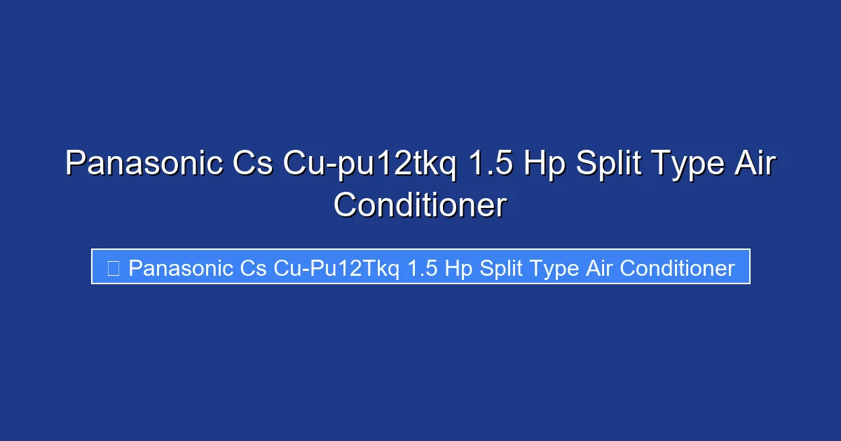 Panasonic Cs Cu-pu12tkq 1.5 Hp Split Type Air Conditioner