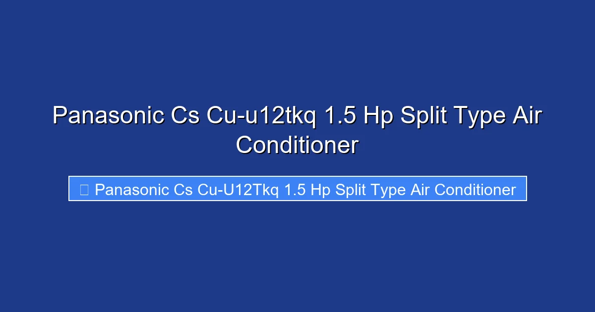 Panasonic Cs Cu-u12tkq 1.5 Hp Split Type Air Conditioner