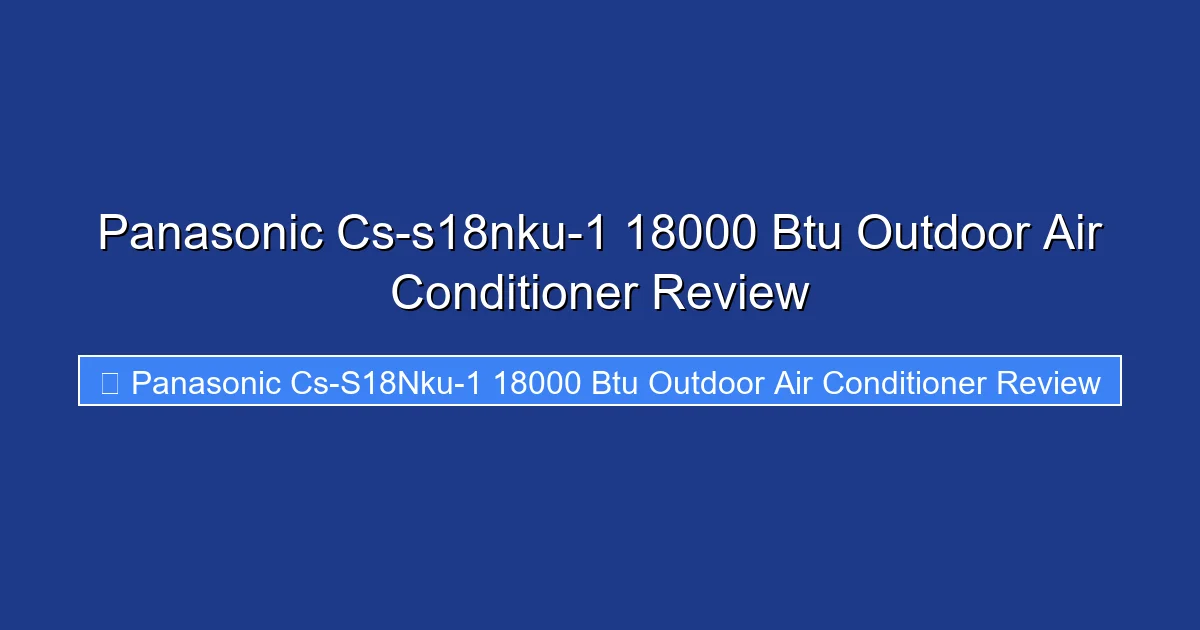 Panasonic Cs-s18nku-1 18000 Btu Outdoor Air Conditioner Review