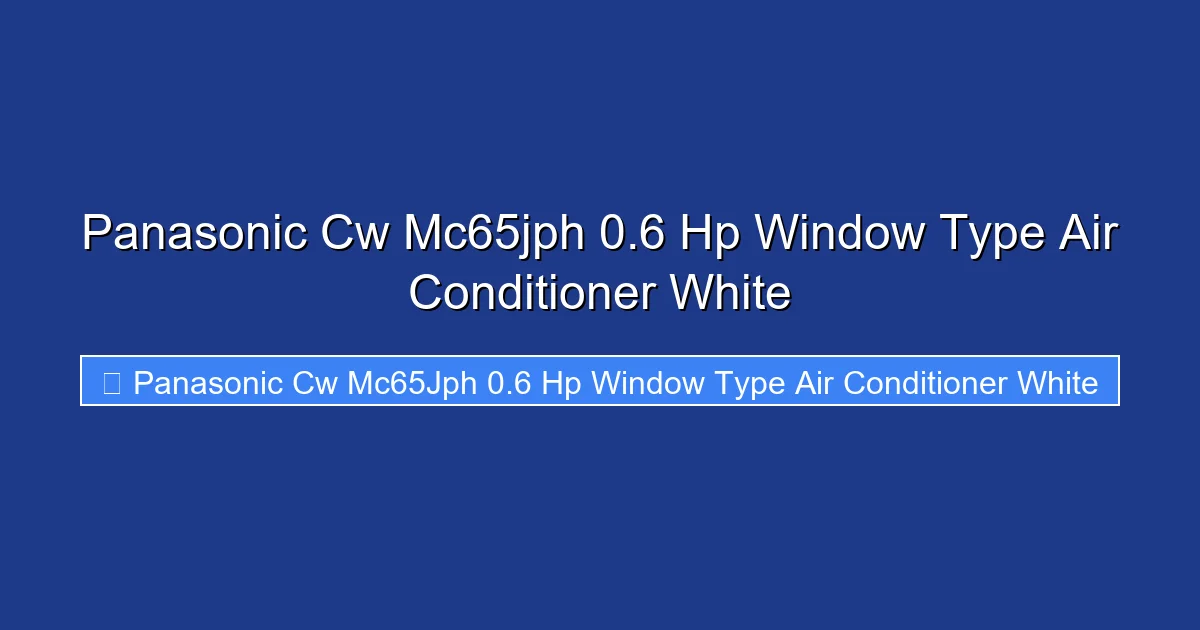 Panasonic Cw Mc65jph 0.6 Hp Window Type Air Conditioner White
