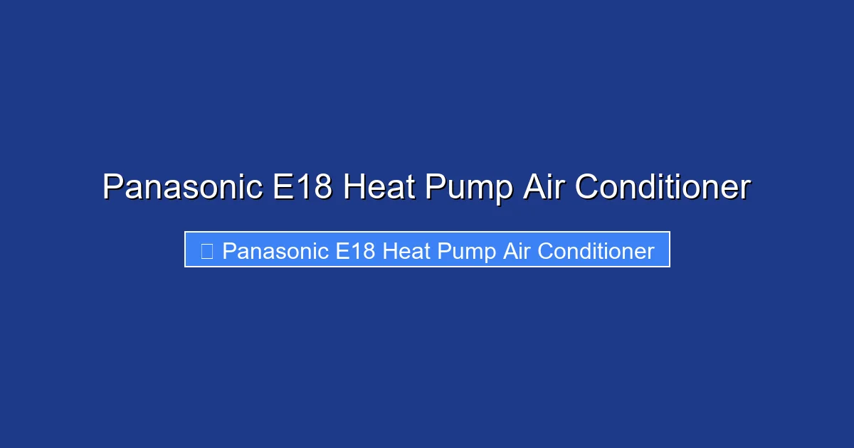 Panasonic E18 Heat Pump Air Conditioner