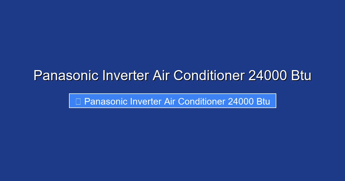 Panasonic Inverter Air Conditioner 24000 Btu