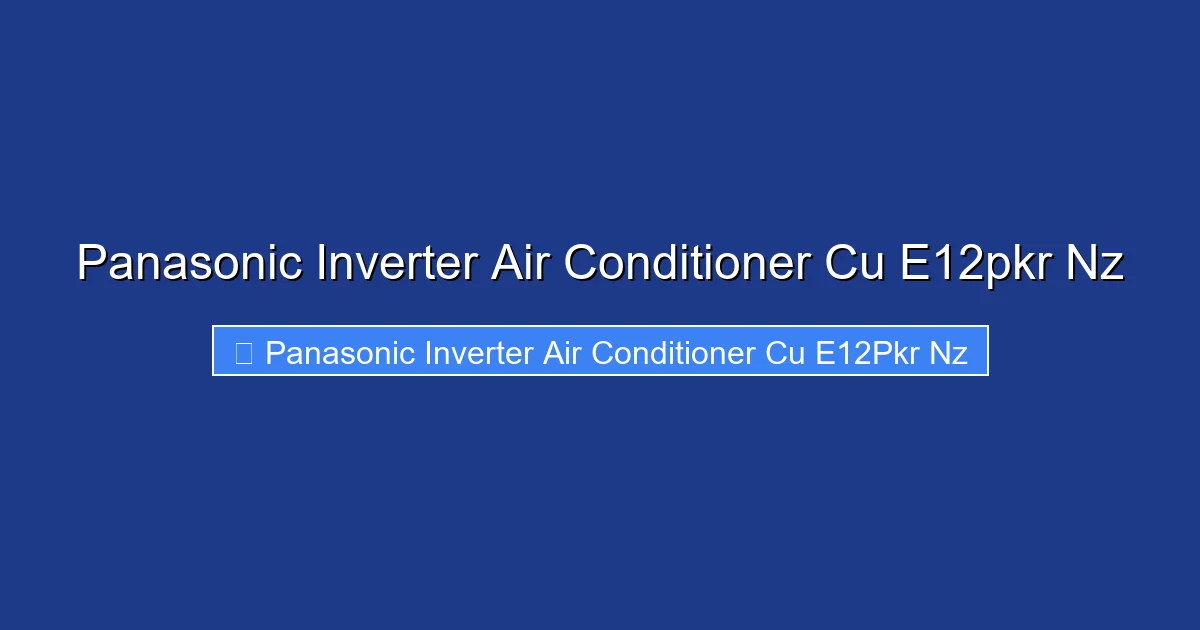 Panasonic Inverter Air Conditioner Cu E12pkr Nz