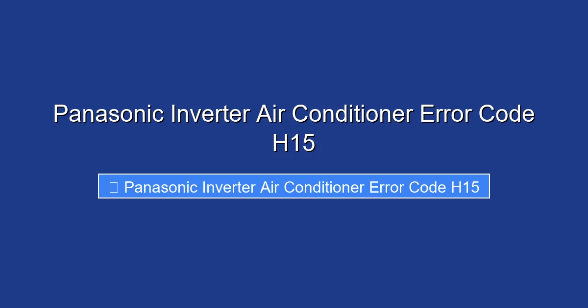 Panasonic Inverter Air Conditioner Error Code H15