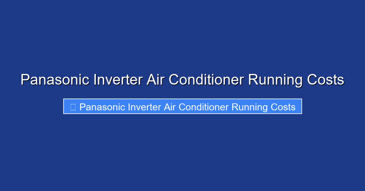 Panasonic Inverter Air Conditioner Running Costs