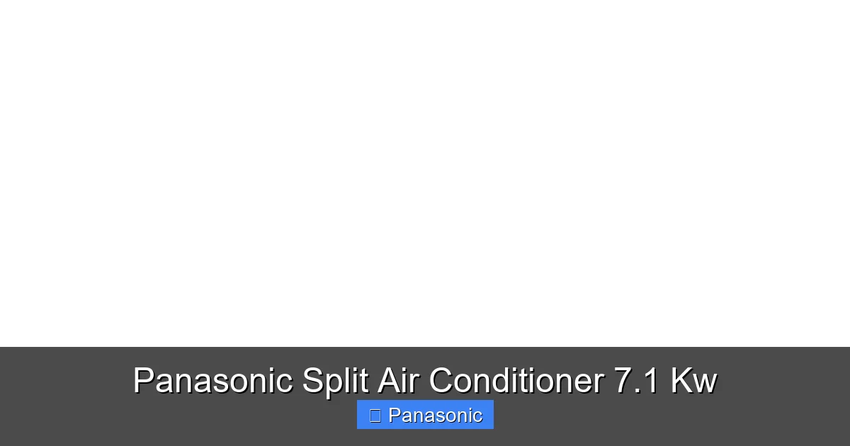Panasonic Split Air Conditioner 7.1 Kw