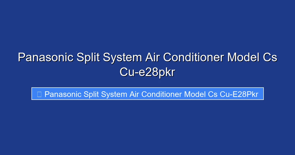 Panasonic Split System Air Conditioner Model Cs Cu-e28pkr