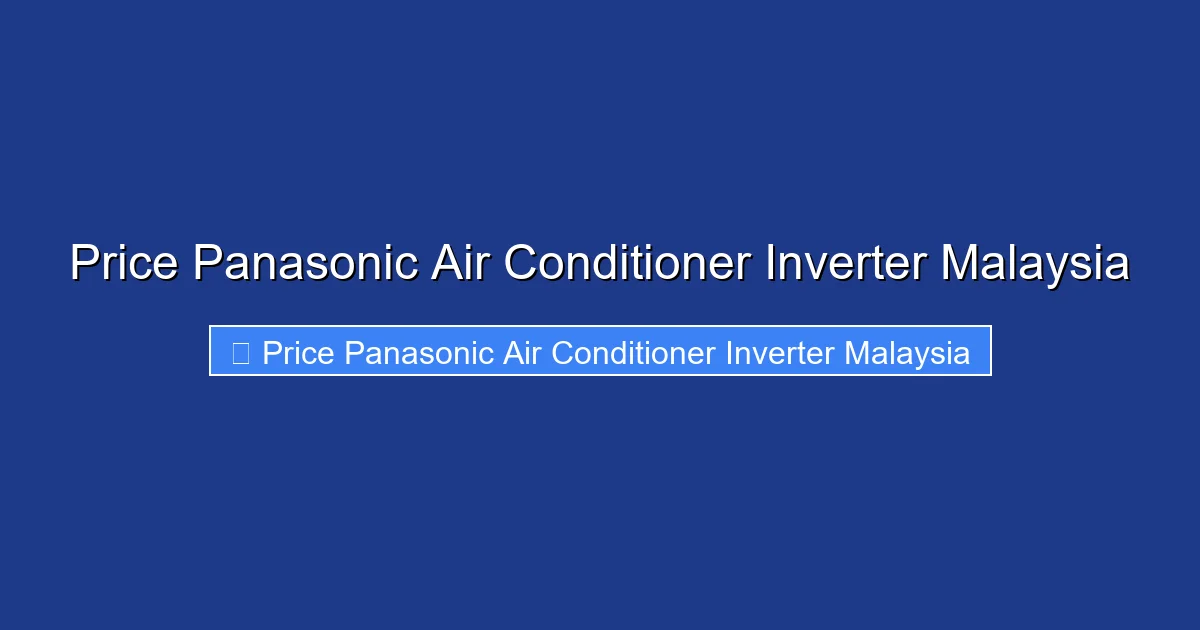 Price Panasonic Air Conditioner Inverter Malaysia