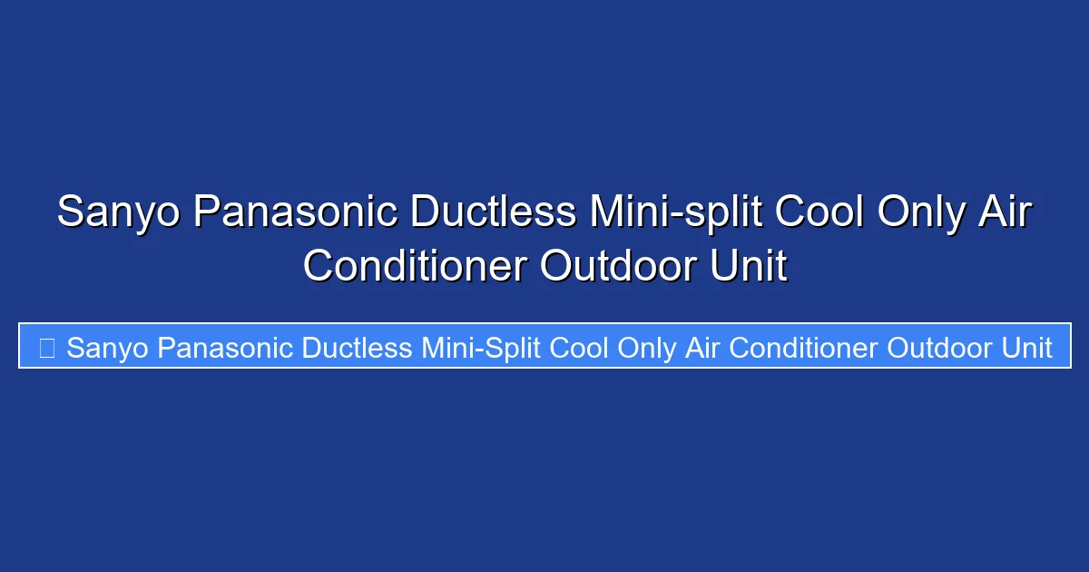 Sanyo Panasonic Ductless Mini-split Cool Only Air Conditioner Outdoor Unit