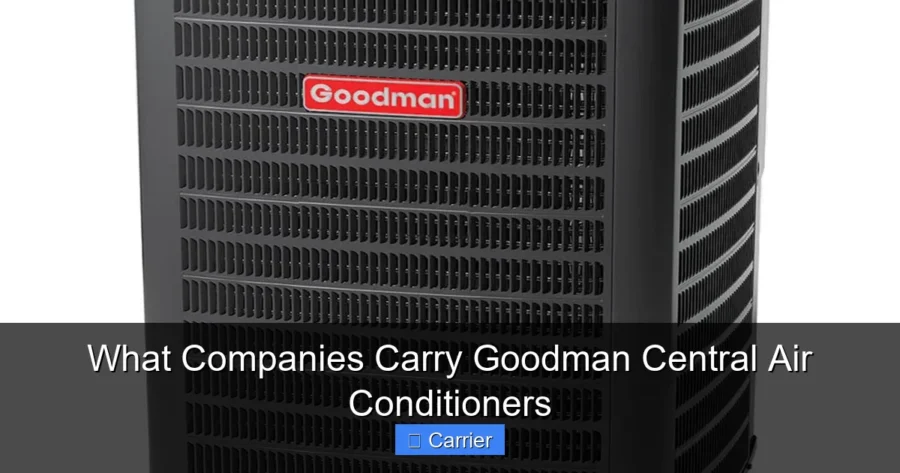 What Companies Carry Goodman Central Air Conditioners