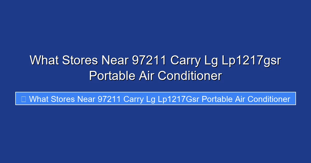 What Stores Near 97211 Carry Lg Lp1217gsr Portable Air Conditioner