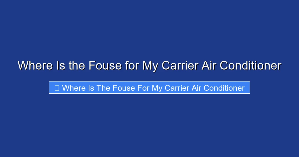 Where Is the Fouse for My Carrier Air Conditioner