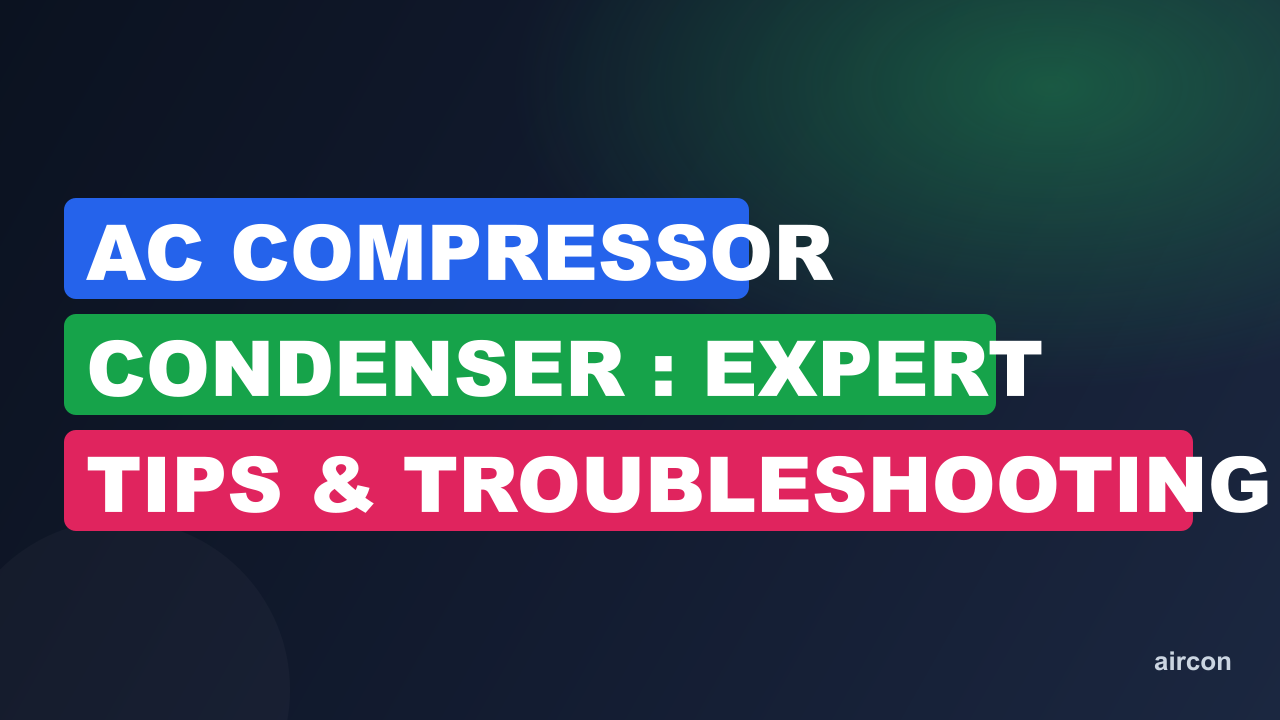 Ac Compressor Condenser : Expert Tips & Troubleshooting