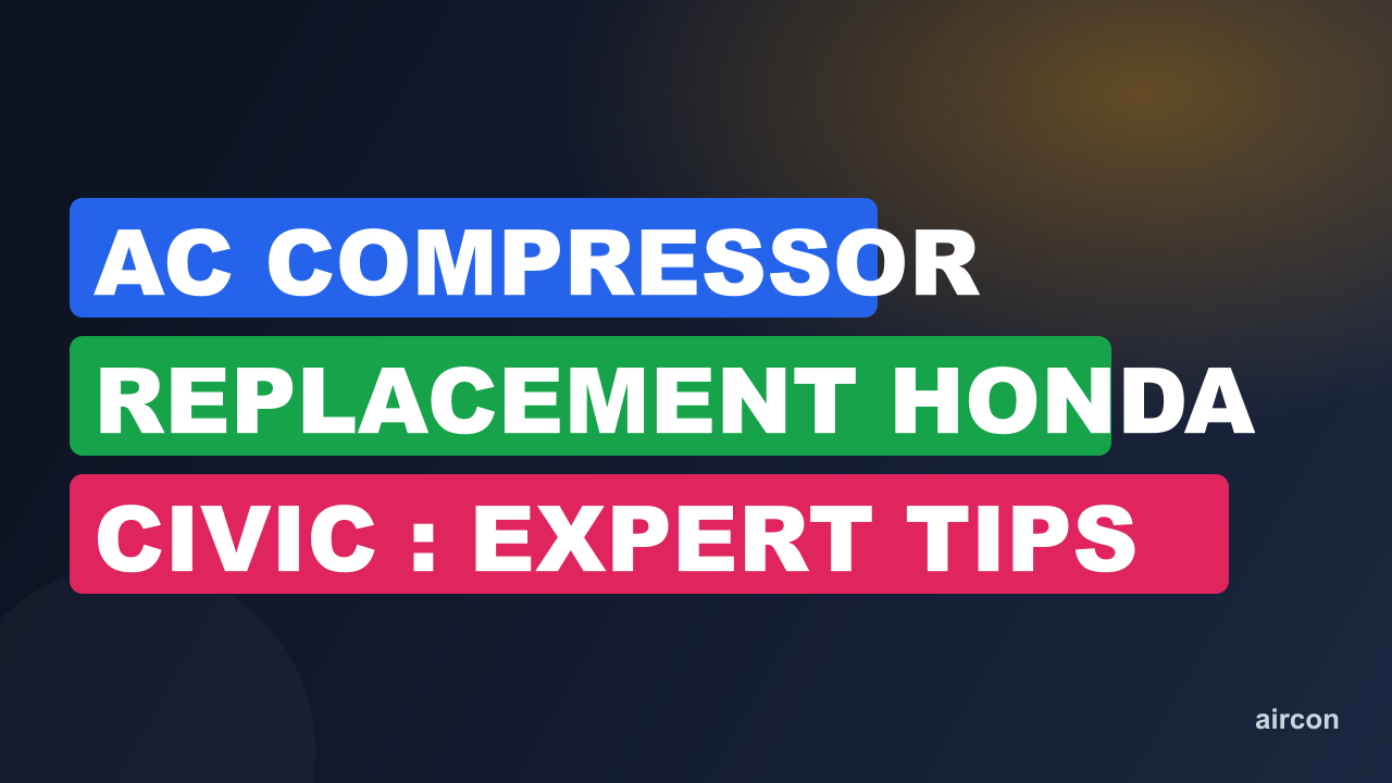 Ac Compressor Replacement Honda Civic : Expert Tips for Affordable Efficiency