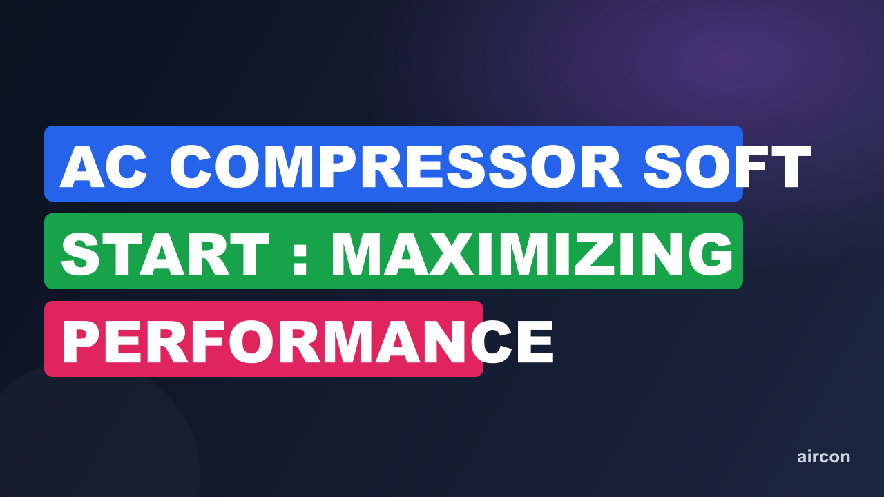 Ac Compressor Soft Start : Maximizing Performance