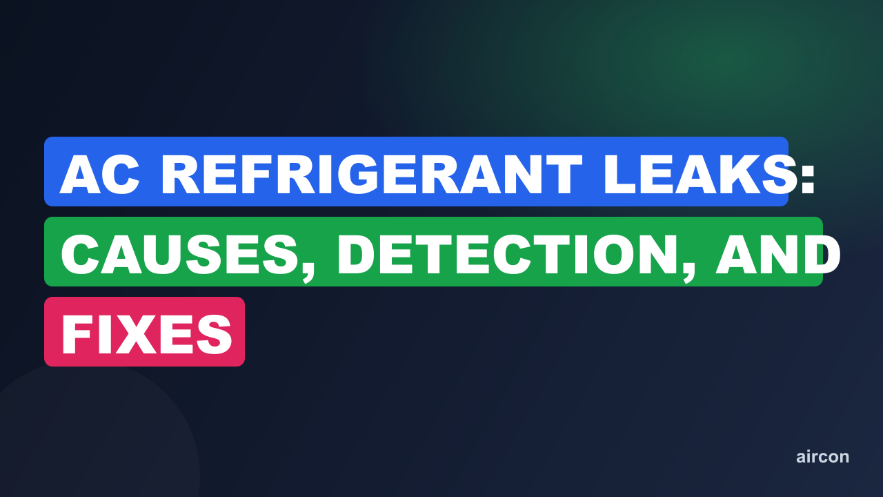 AC Refrigerant Leaks: Causes, Detection, and Fixes