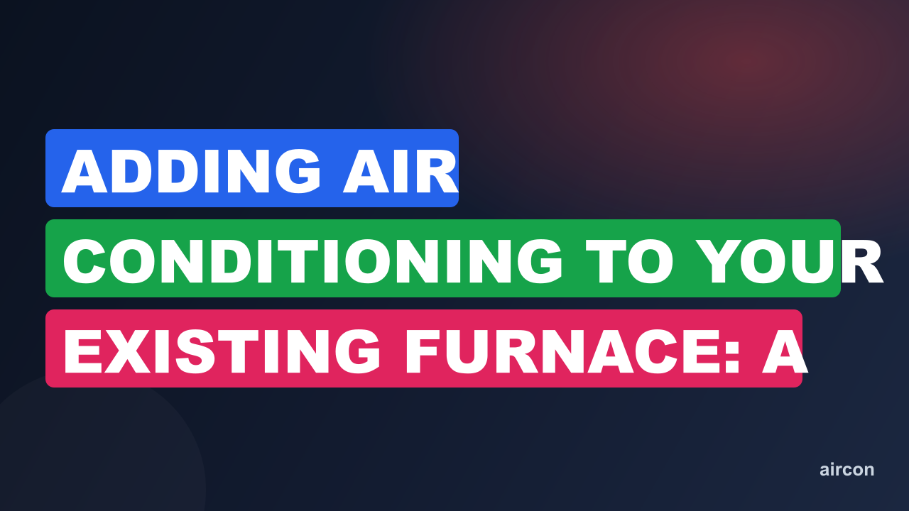 Adding Air Conditioning To Your Existing Furnace: A Comprehensive Guide