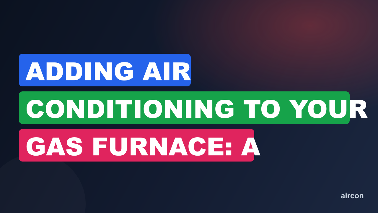Adding Air Conditioning To Your Gas Furnace: A Comprehensive Guide