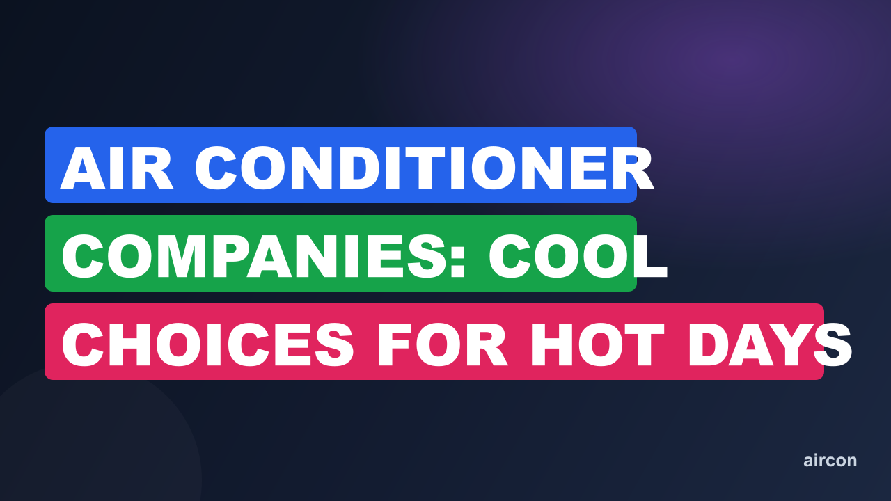 Air Conditioner Companies: Cool Choices for Hot Days