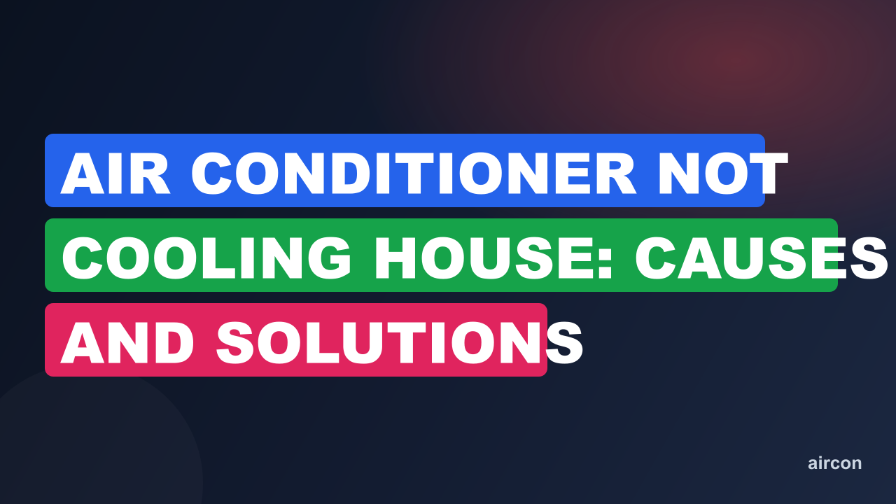 Air Conditioner Not Cooling House: Causes and Solutions