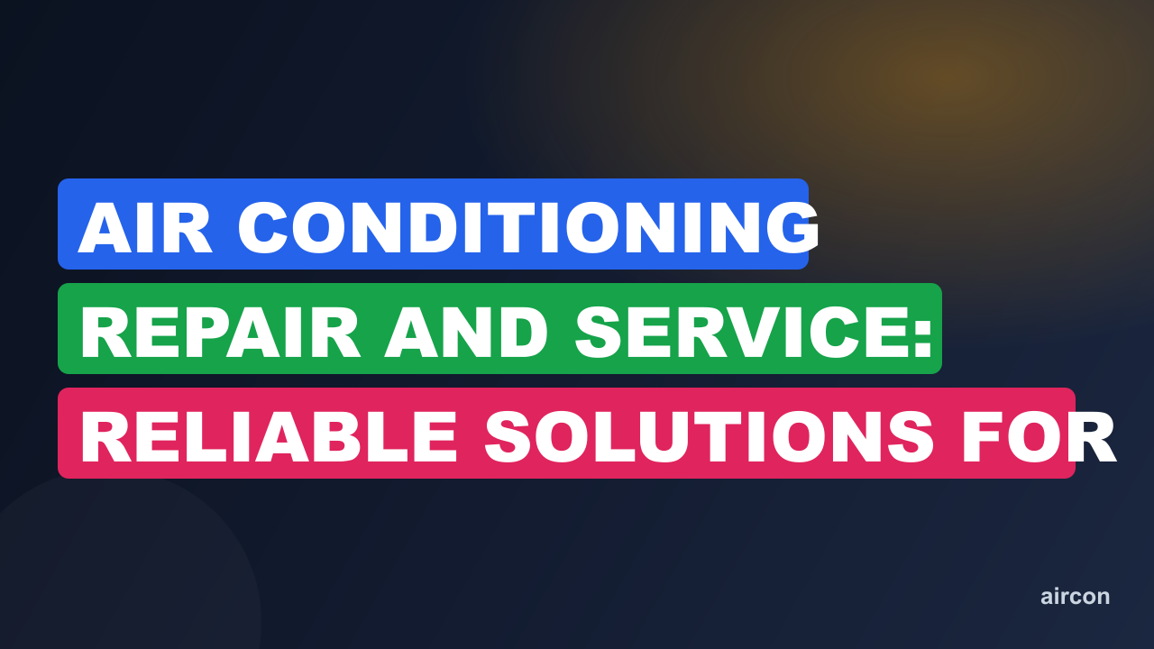 Air Conditioning Repair And Service: Reliable Solutions for Your HVAC Needs