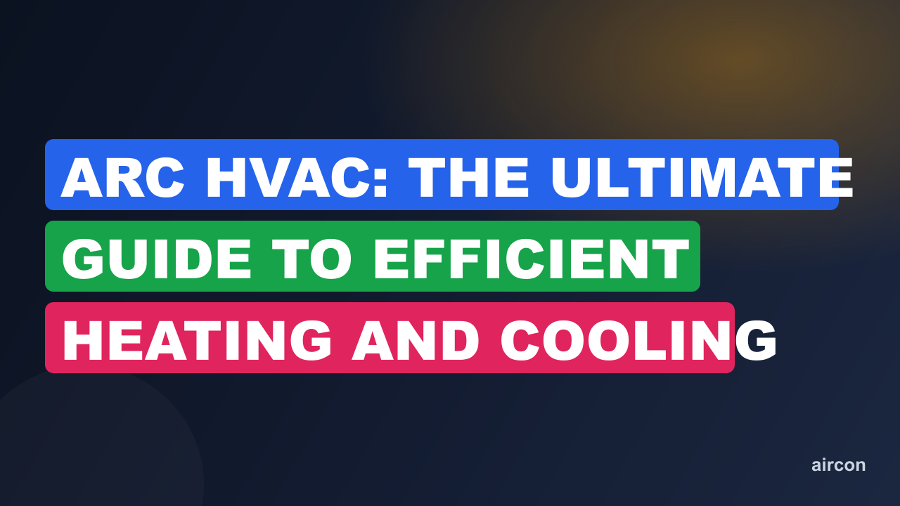 Arc HVAC: The Ultimate Guide to Efficient Heating and Cooling