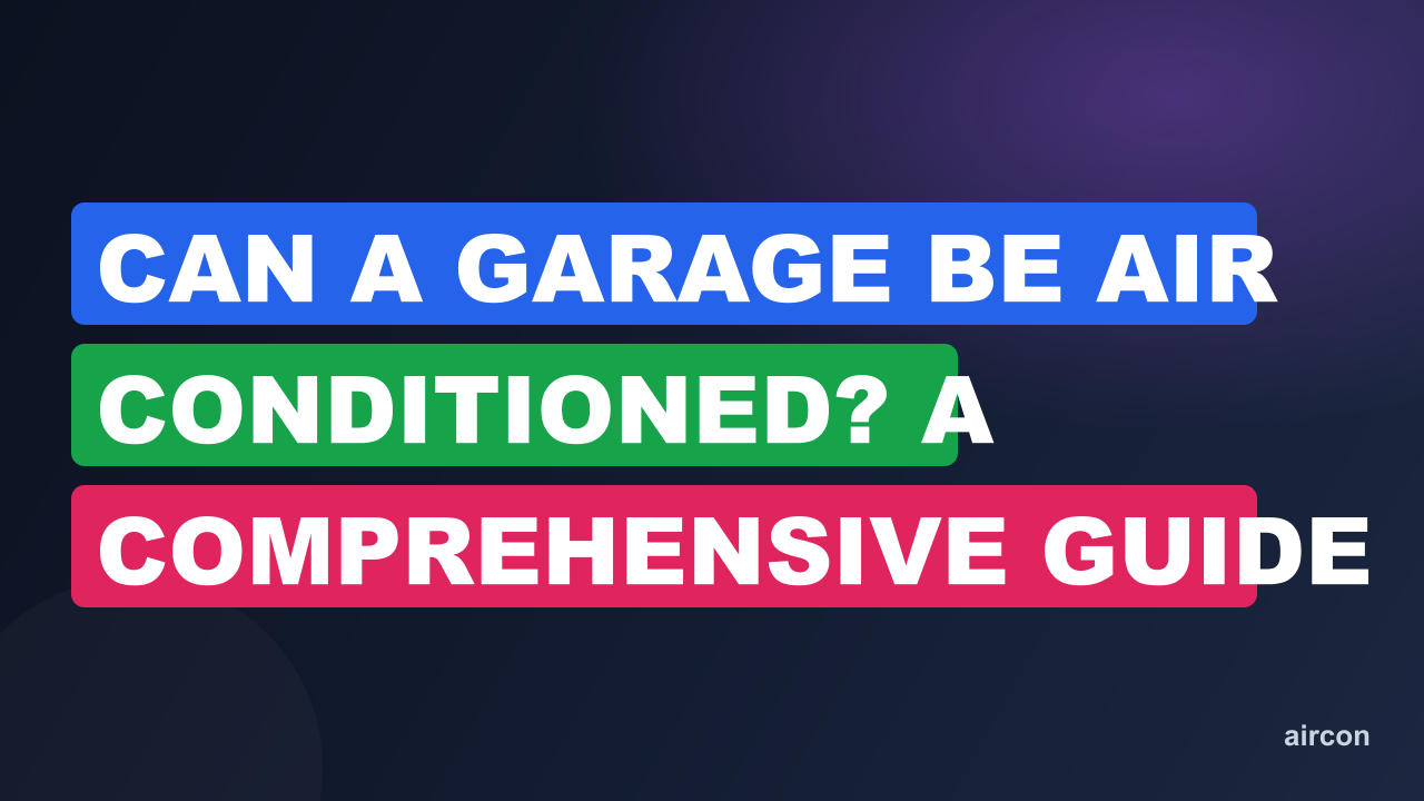Can A Garage Be Air Conditioned? A Comprehensive Guide