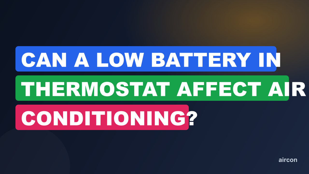 Can A Low Battery In Thermostat Affect Air Conditioning?