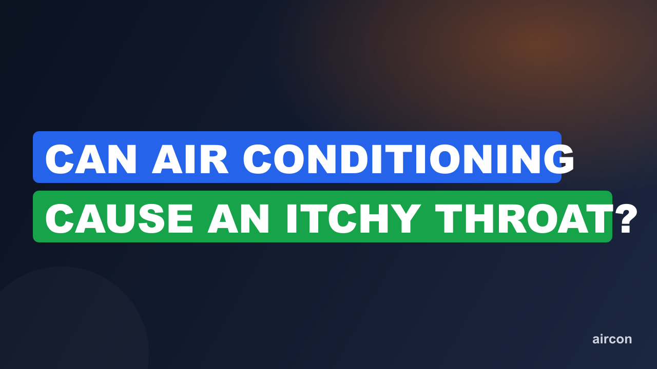 Can Air Conditioning Cause An Itchy Throat?