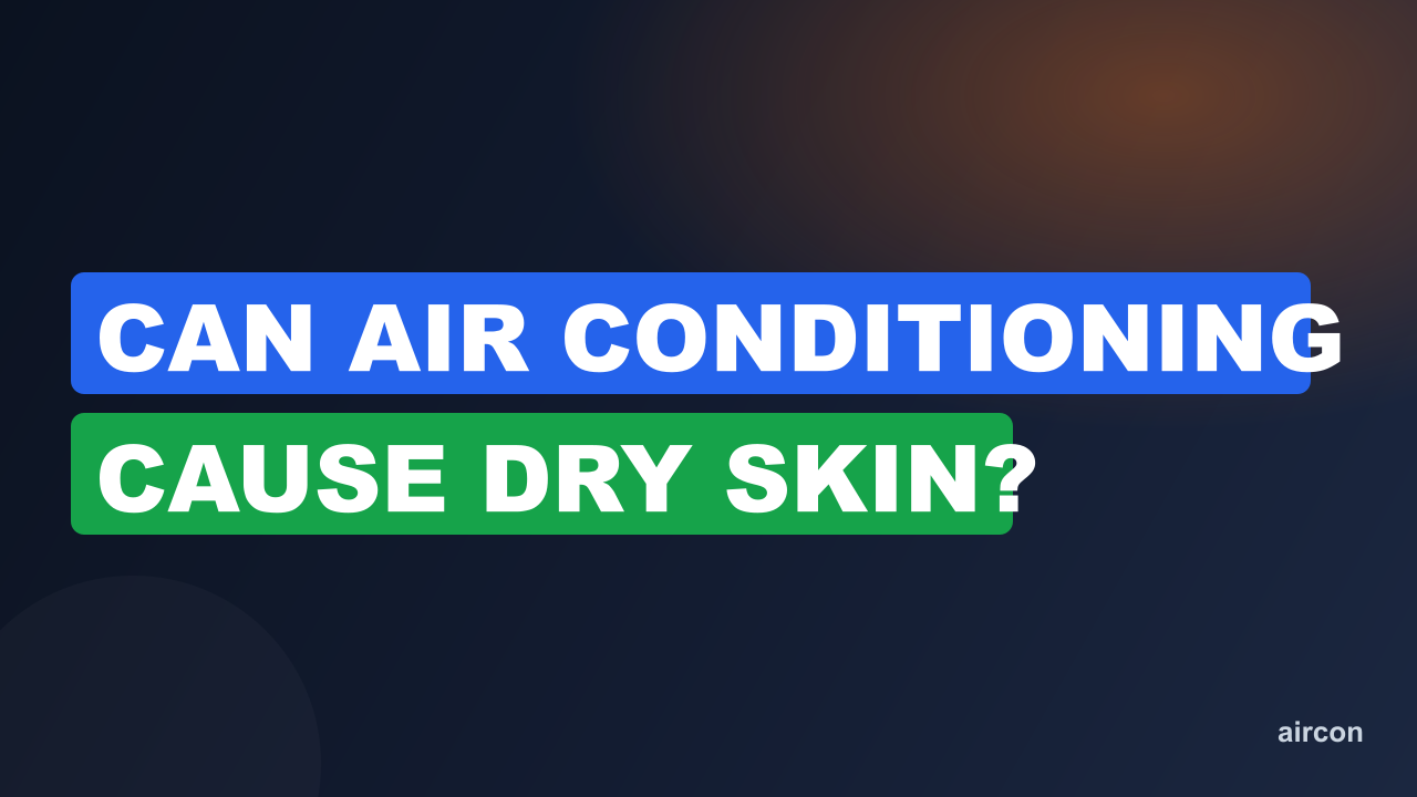 Can Air Conditioning Cause Dry Skin?