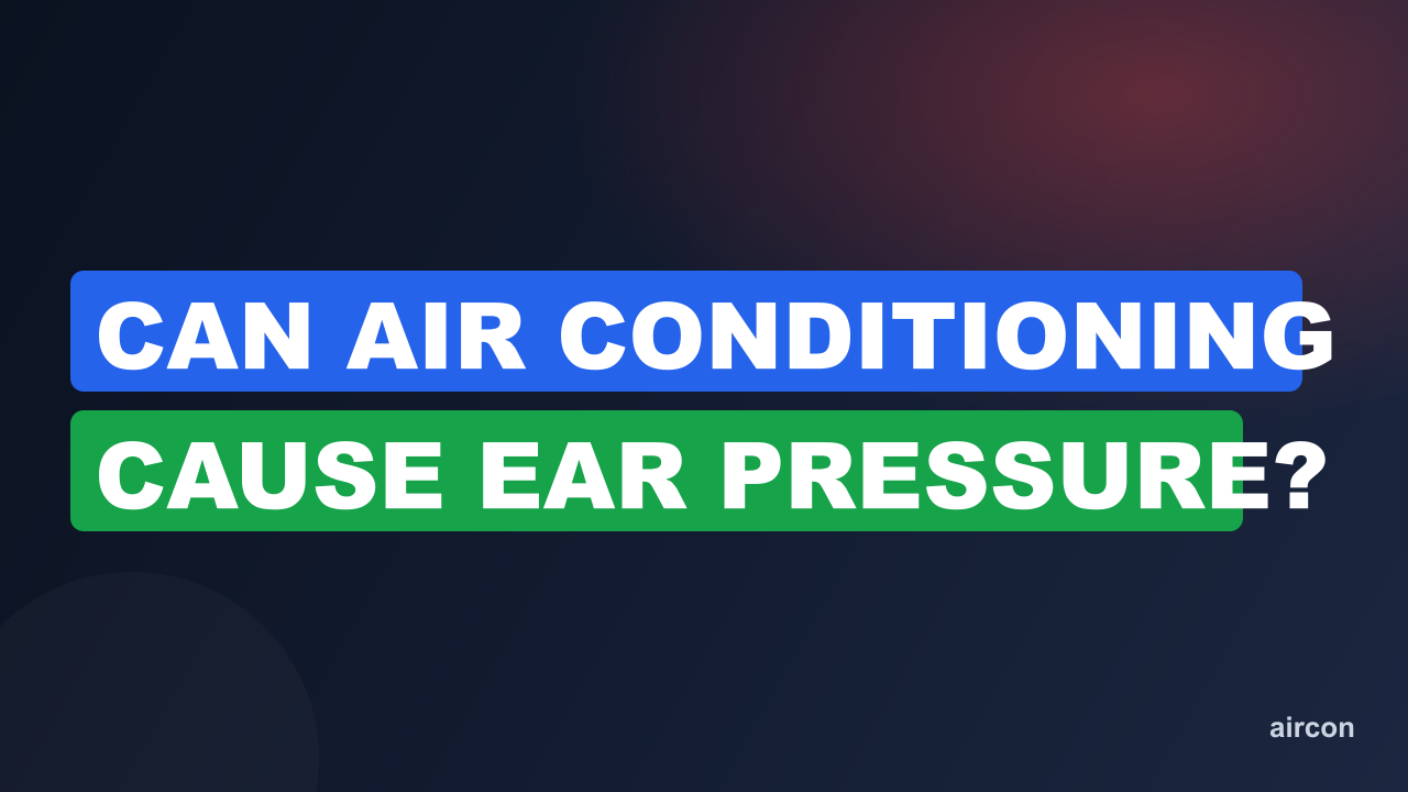 Can Air Conditioning Cause Ear Pressure?