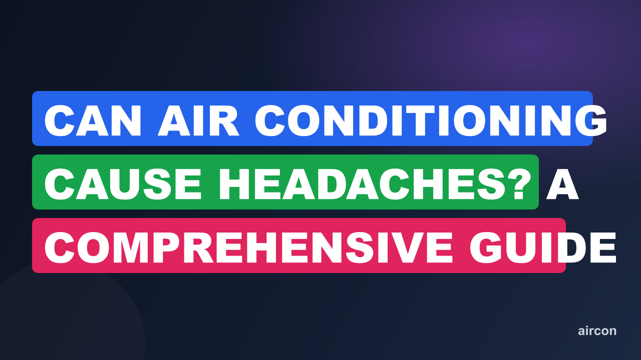 Can Air Conditioning Cause Headaches? A Comprehensive Guide