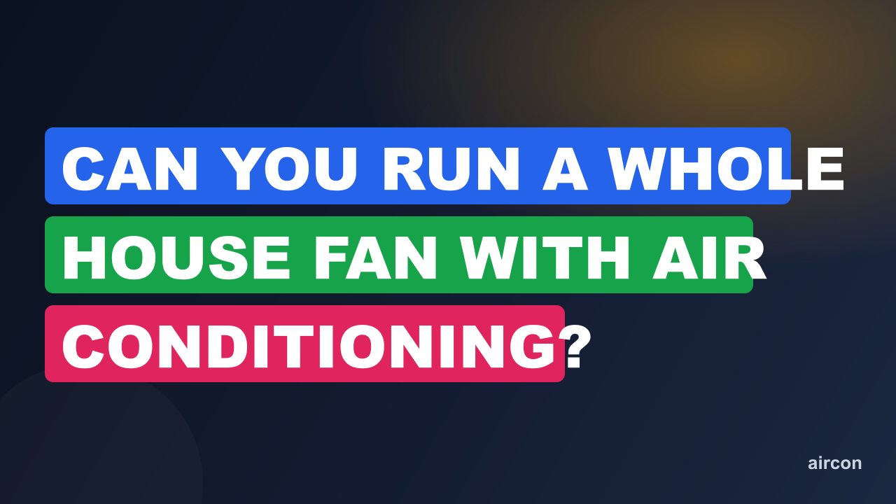 Can You Run A Whole House Fan With Air Conditioning?