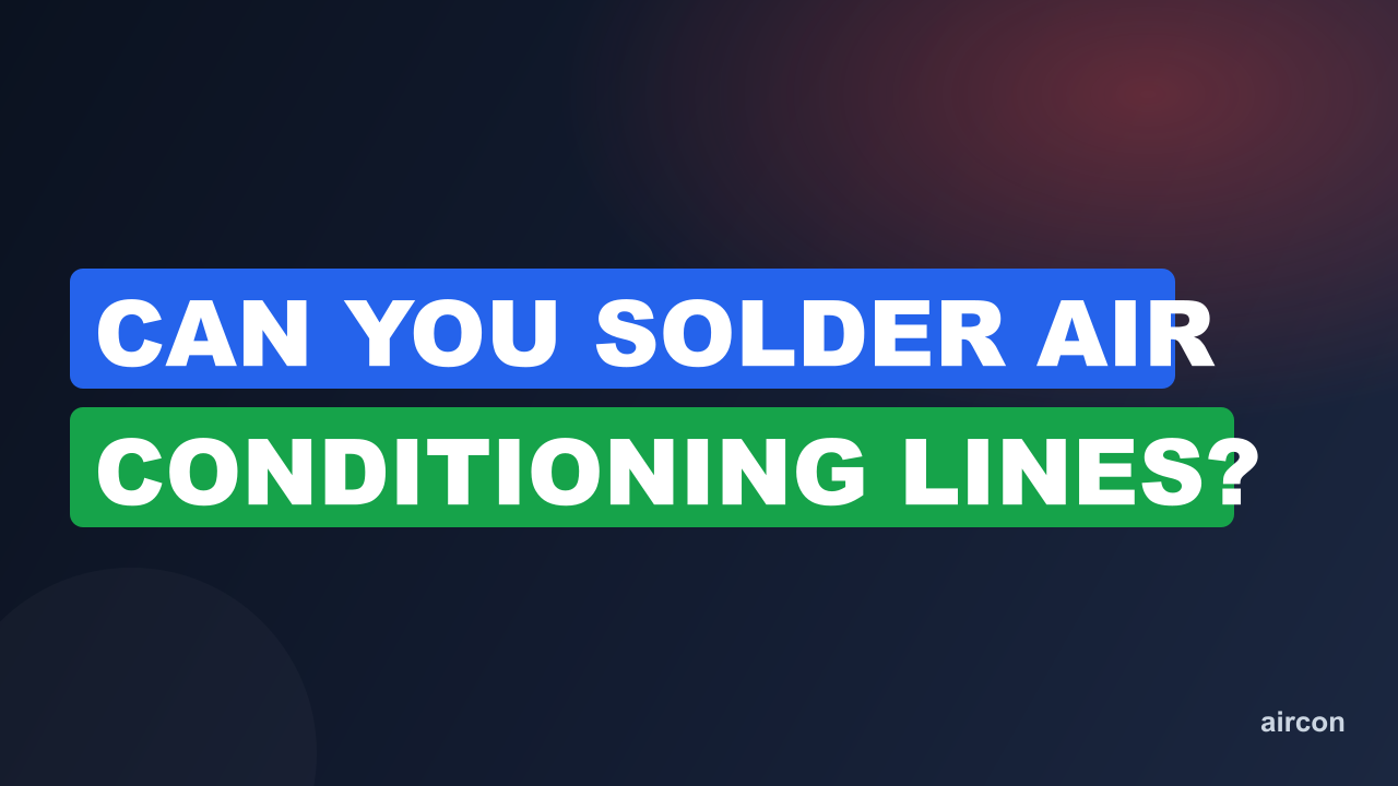 Can You Solder Air Conditioning Lines?
