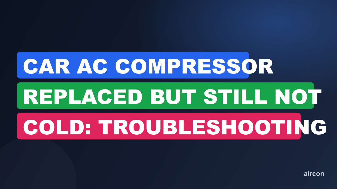 Car AC Compressor Replaced But Still Not Cold: Troubleshooting Guide